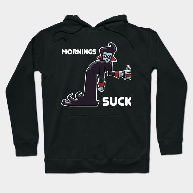 Mornings Suck Hoodie by ZlaGo